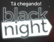 Conheça a Black Night. A maior ação de liquidação antes da Black Friday - modelos de ia Notícias black night